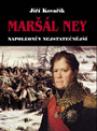 Maršál Ney: Napoleonův nejstatečnější
